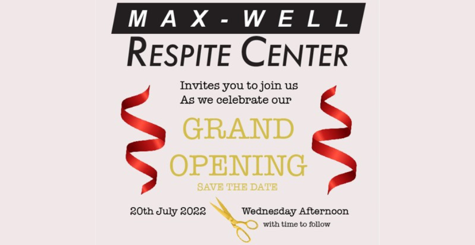 Max-Well Respite Center Grand Opening (Save the Date: 20 July 2022)